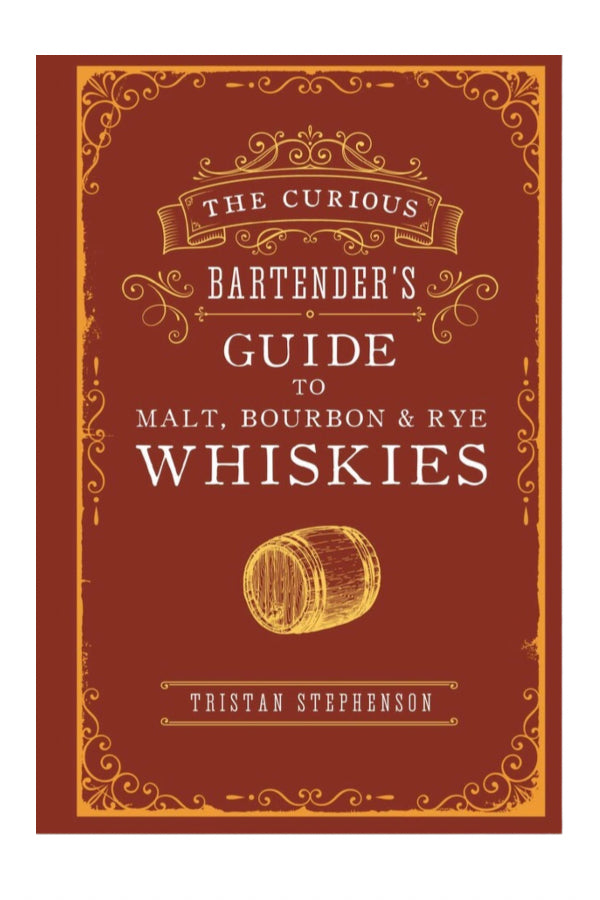 The Curious Bartender's Guide to Malt, Bourbon & Rye Whiskies