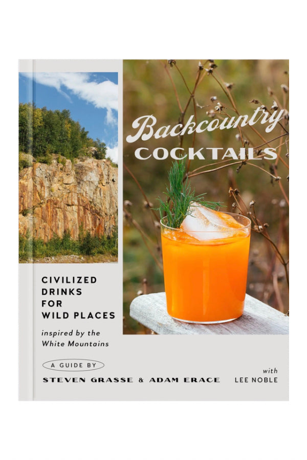 Backcountry Cocktails: Civilized Drinks for Wild Places